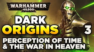 40K DARK ORIGINS 3 Perceptions of Time amp The War in Heaven  WARHAMMER 40000 HistoryLore [upl. by Ecaroh548]