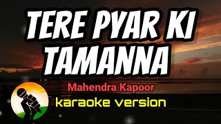 Tere Pyar Ki Tamanna  Mahendra Kapoor karaoke version [upl. by Anayra]