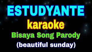 ESTUDYANTE karaoke Bisaya Song Parody beautiful sunday [upl. by Allekim]