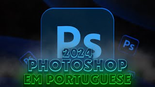 Baixar Adobe Photoshop 2024 full em Portuguese [upl. by Walton]