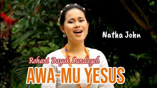 Lagu Dayak Lundayeh  AwaMu Yesus  Natha John  Cipt Sherlyn Buaya  Album Feruan Kuan Lundayeh [upl. by Donalt]