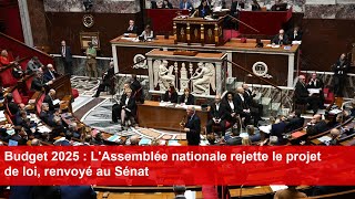 Budget 2025  LAssemblée nationale rejette le projet de loi renvoyé au Sénat [upl. by Annahsar]