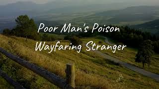 Poor Mans Poison  Wayfaring Stranger Lyrics [upl. by Martie15]