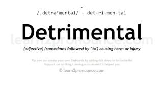 Pronunciation of Detrimental  Definition of Detrimental [upl. by Gilberta775]