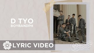 D Tyo  BoybandPH Lyrics [upl. by Woodring]