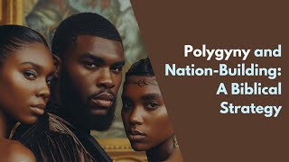 Polygyny and Nation Building A Biblical Strategy [upl. by Clive]