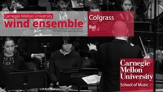 Carnegie Mellon Wind Ensemble Colgrass  Bali [upl. by Landri586]