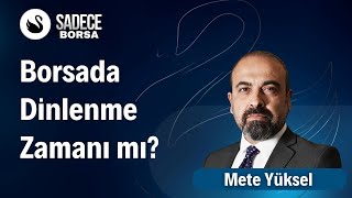 Borsada Dinlenme Zamanı mı  Mete Yüksel [upl. by Zerline615]