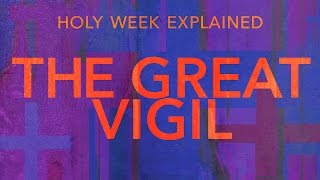 Holy Week Explained Holy Saturday and The Great Vigil [upl. by Adnilrev]