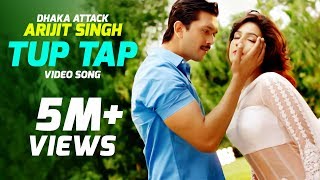 Tup Tap  Arijit Singh amp Somlata  quotDhaka Attackquot Bangla Movie Song  Arifin Shuvoo  Mahiya Mahi [upl. by Ameline]