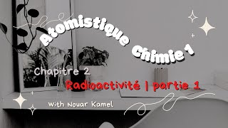 Chimie 1  Atomistique  Radioactivité  Partie 1 [upl. by Llechtim791]