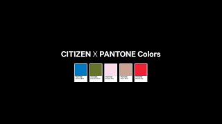 CITIZEN X PANTONE Colors [upl. by Chrissa]