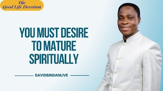 You Must Desire to Mature Spiritually  Dr David Bindan [upl. by Hahsia]