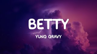 Betty  Yung Gravy Lyrics [upl. by Enehpets]