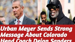 Urban Meyer Sends Strong Message About Colorado Head Coach Deion Sanders [upl. by Adnilram]