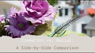 Cremation versus Burial A SidebySide Comparison of the Pros and Cons [upl. by Bushweller]