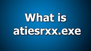 What is atiesrxxexe How to Fix atiesrxxexe Error Message [upl. by Manheim362]