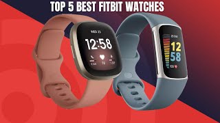 Top 5 Best Fitbit Watches For You In 2024 [upl. by Elisha]