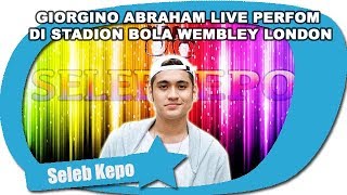 GIORGINO ABRAHAM LIVE PERFOM DI STADION BOLA WEMBLEY LONDON [upl. by Ateiram]