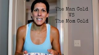 The Man Cold Vs The Mom Cold [upl. by Eiramave]