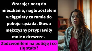 Wracając nocą do mieszkania nagle zostałem wciągnięty za ramię do pokoju sąsiada [upl. by Laefar]