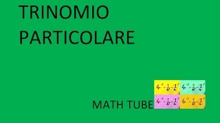 TRINOMIO PARTICOLARE SPIEGAZIONE ED ESERCIZI [upl. by Etezzil]