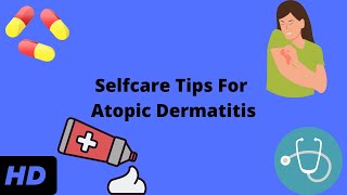 Selfcare Tips For Atopic Dermatitis [upl. by Yeldud]