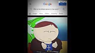 Who’s the fattest person in the world southparkcartman memes [upl. by Airahcaz]