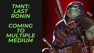 Teenage Mutant Ninja Turtles Last Ronin Will be Gracing the Big Screen amp Video Game Screen TMNT [upl. by Etnuhs]