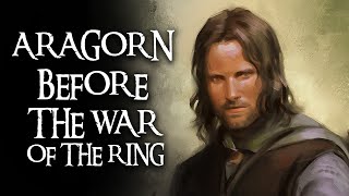 Aragorn before the War of the Ring Lord of the Rings LORE EXPLAINED [upl. by Akyeluz]