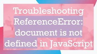 Troubleshooting ReferenceError document is not defined in JavaScript [upl. by Alyakam]