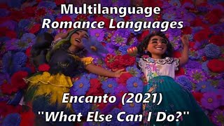 Encanto 2021 quotWhat Else Can I Doquot Final Part MultiLanguage  Romance Languages [upl. by Nawj914]