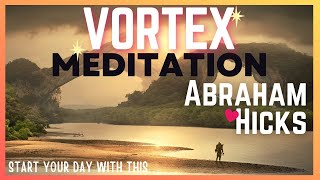 abraham Hicks guided meditation for getting into the vortex most powerful meditation  Abundance [upl. by Ky]