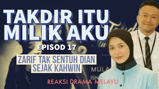 TAKDIR ITU MILIK AKU Episod 17 Zarif tak sentuh Dian sejak kahwin REAKSI DRAMA MELAYU [upl. by Filip]