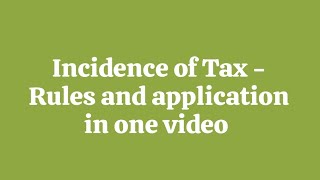 Incidence of Tax  Rules and application in one video [upl. by Rufford]