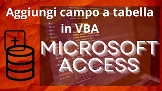 Aggiungi un campo alla tabella in VBA di Microsoft Access [upl. by Seraphina]