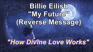 Billie Eilish quotMy Futurequot Reverse Message How divine love works [upl. by Welcome622]