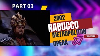 NABUCCO  METROPOLITAN OPERA 2002  PONS  GULEGHINA  RAMEY WHITE  HUGHES JONES  LEVINE PART 03 [upl. by Tannenwald]