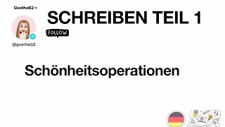 Schönheitsoperationen  Zertifikat Goethe B2  Schreiben Teil 1 [upl. by Esir325]