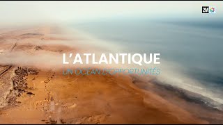 Documentaire L’Atlantique Un Océan d’Opportunités [upl. by Lerret]