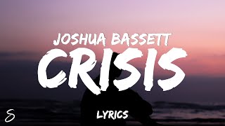 Joshua Bassett  Crisis Lyrics [upl. by Ddene]