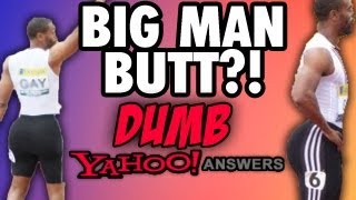 Dumb Yahoo Answers  BIGGEST MAN BOOTY [upl. by Bruce]