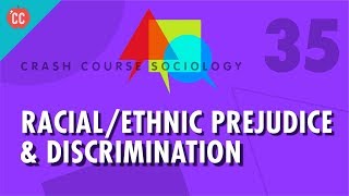 RacialEthnic Prejudice amp Discrimination Crash Course Sociology 35 [upl. by Emmerich]