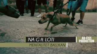 NA G ft LOTI  Mentalitet Ballkan Official Video [upl. by Feinleib]