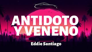 Eddie Santiago  Antidoto y Veneno  LetraLyrics [upl. by Rammus654]