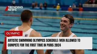 Artistic swimming Olympics schedule Men allowed to compete for the first time in Paris 2024 [upl. by Dryfoos715]