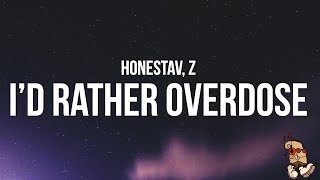 HONESTAV  I’d rather overdose Lyrics feat Z [upl. by Ahsieyk]