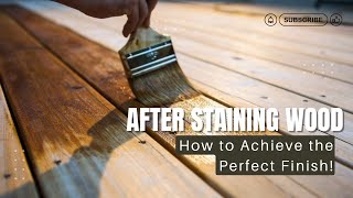 After Staining Wood How to Achieve the Perfect Finish [upl. by Nylrahs]