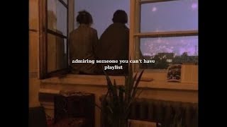 pov admiring someone you cant have playlist  Love amp Chill Vibes [upl. by Ogu]