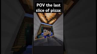 What the last slice of pizza sees minecraft memes pizza [upl. by Marlie]